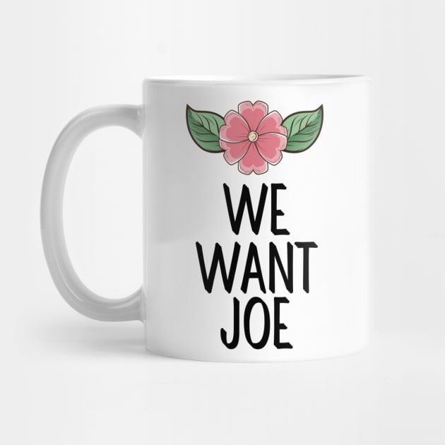 #WeWantJoe We Want Joe by AwesomeDesignz